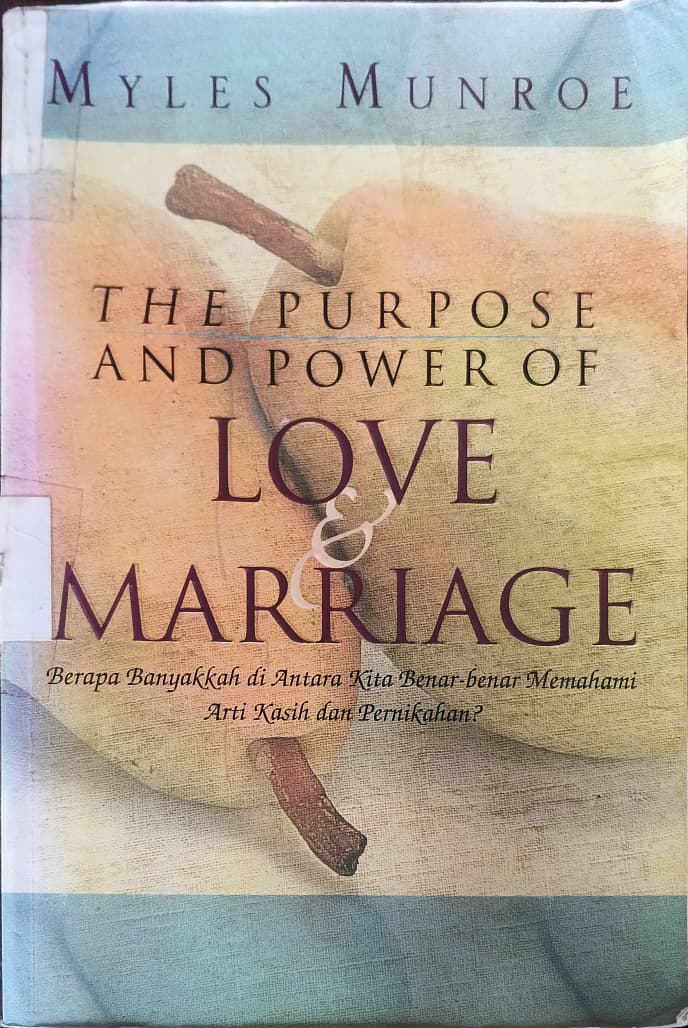 Cover buku THE PURPOSE AND POWER OF LOVE & MARRIGE Berapa Banyakkahdi Antara Kita Benar-benar Memahami Arti Kasih dan Pernikahan?