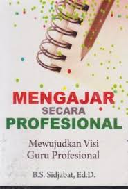 Cover buku Mengajar Secara Profesional Mewujudkan Visi Guru Profesional