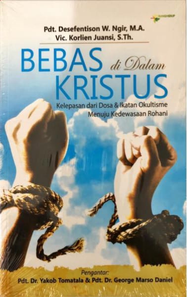 Bebas di Dalam Kristus Kelepasan dari Dosa & Ikatan Okultisme Menuju Kedewasaan Rohani